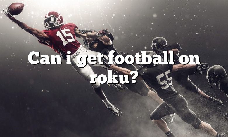 Can i get football on roku?