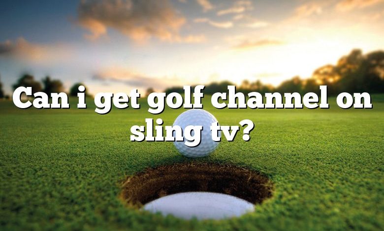 Can i get golf channel on sling tv?