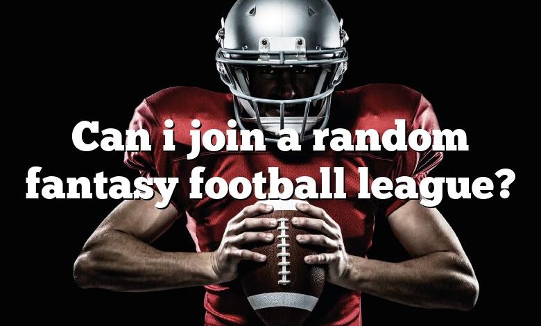 Can i join a random fantasy football league?