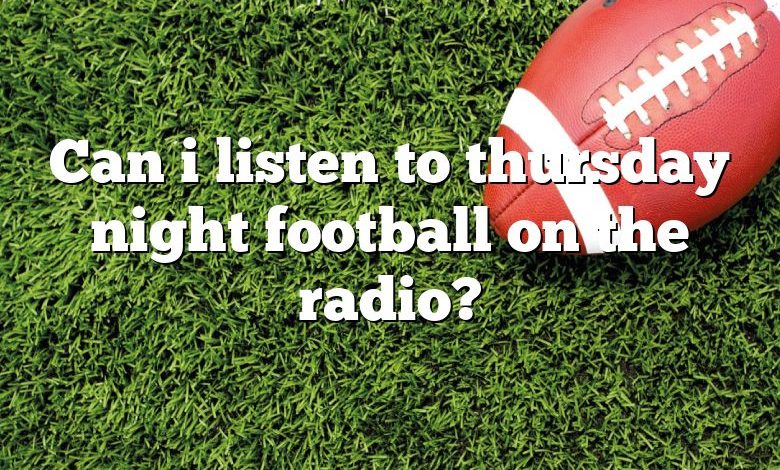 Can i listen to thursday night football on the radio?