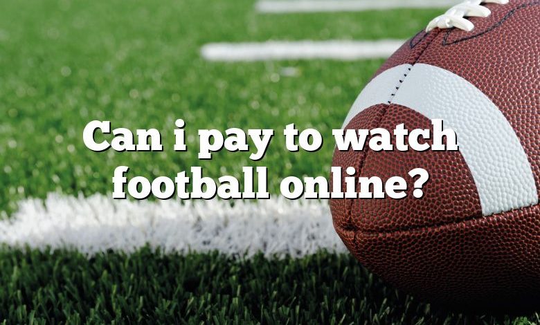 Can i pay to watch football online?