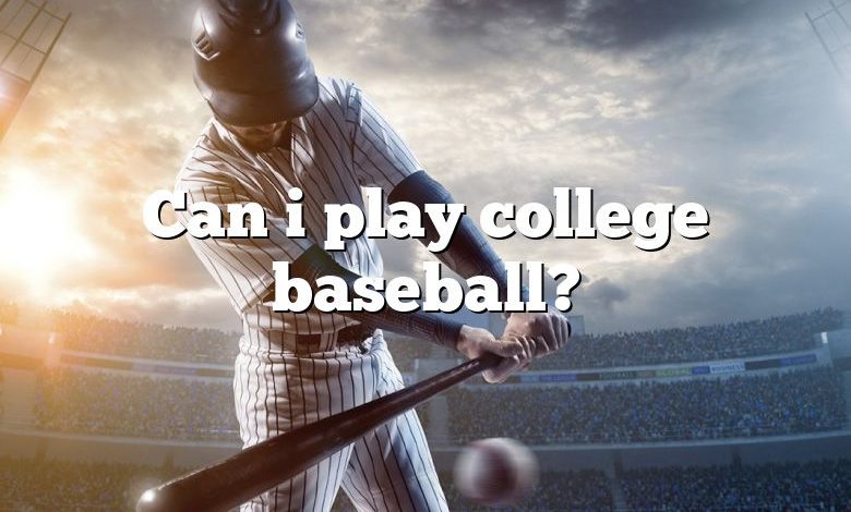 Can i play college baseball?