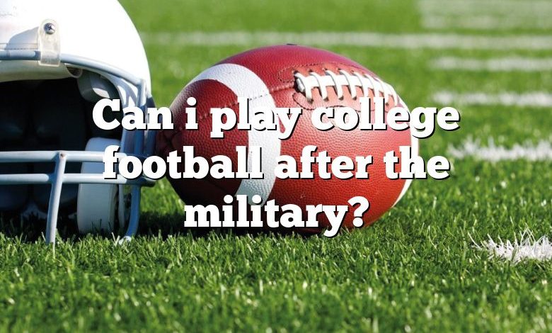 Can i play college football after the military?