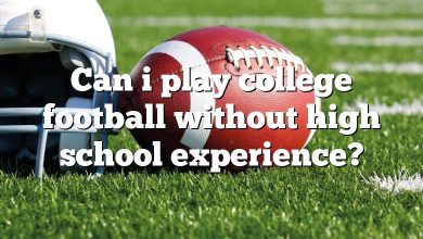 Can i play college football without high school experience?