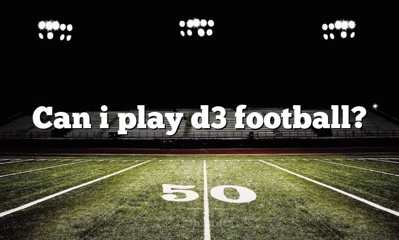 Can i play d3 football?