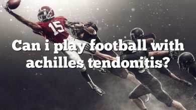 Can i play football with achilles tendonitis?