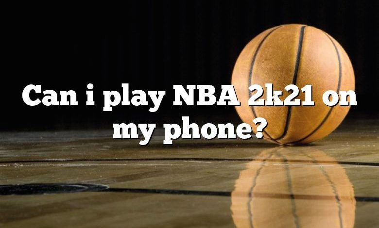 Can i play NBA 2k21 on my phone?