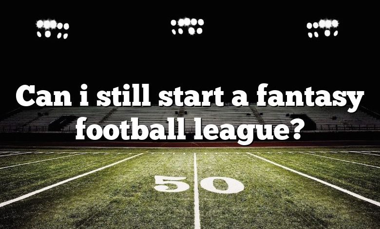 Can i still start a fantasy football league?