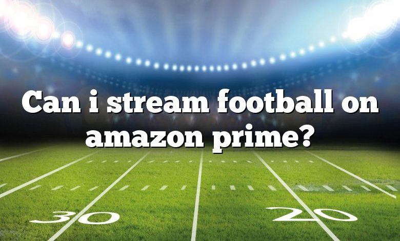 Can i stream football on amazon prime?