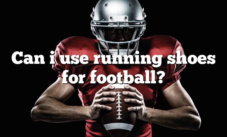 Can i use running shoes for football?