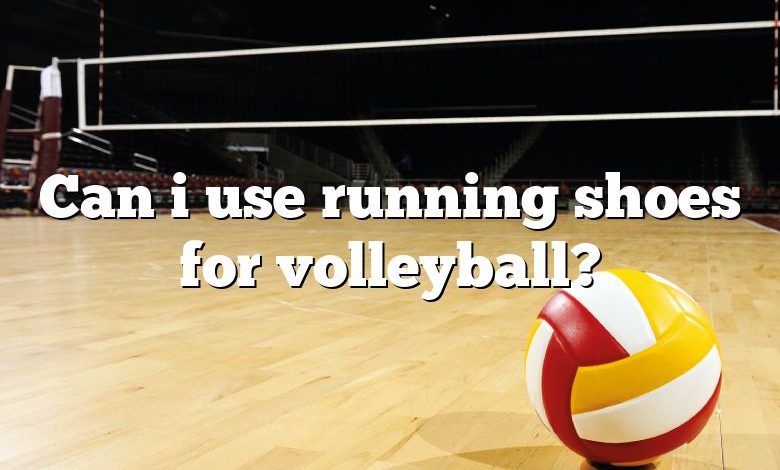 Can i use running shoes for volleyball?