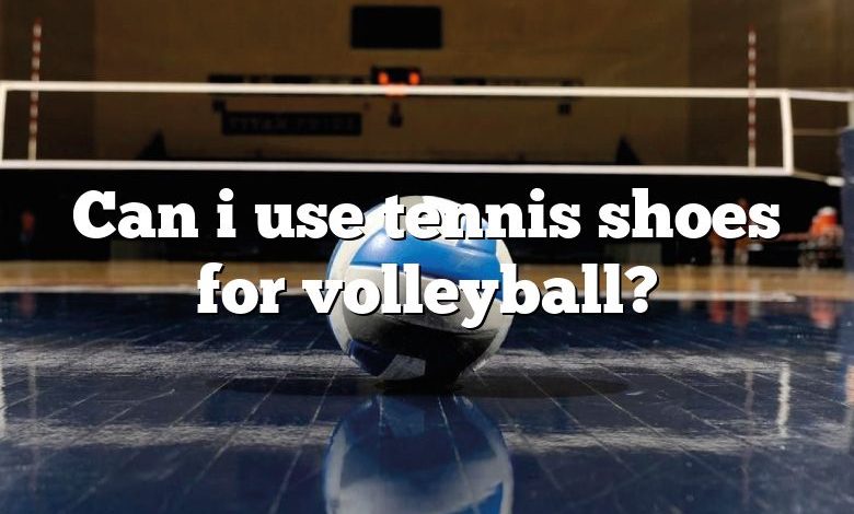 Can i use tennis shoes for volleyball?