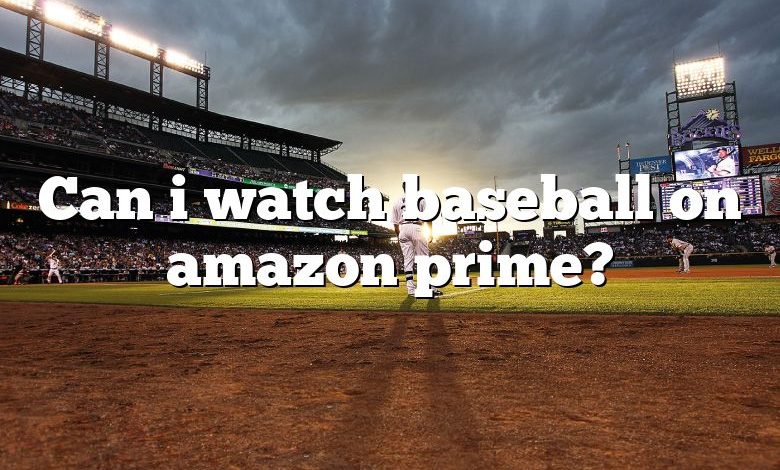 Can i watch baseball on amazon prime?