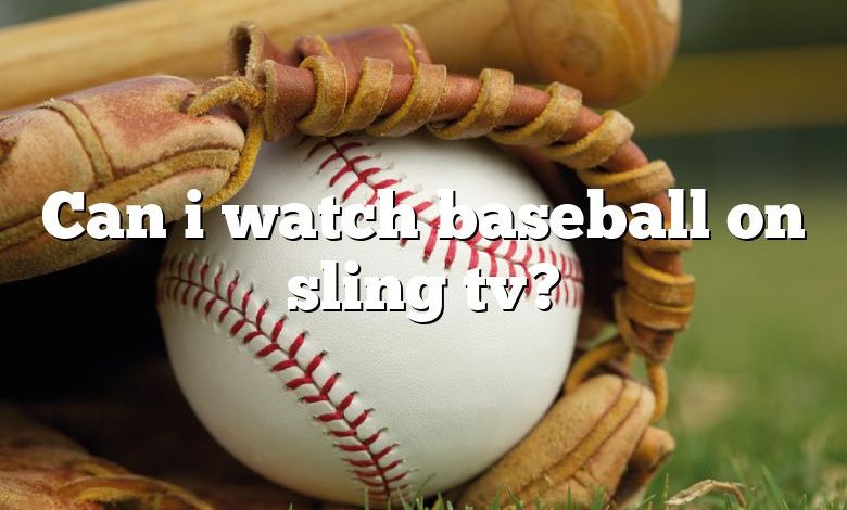 Can i watch baseball on sling tv?