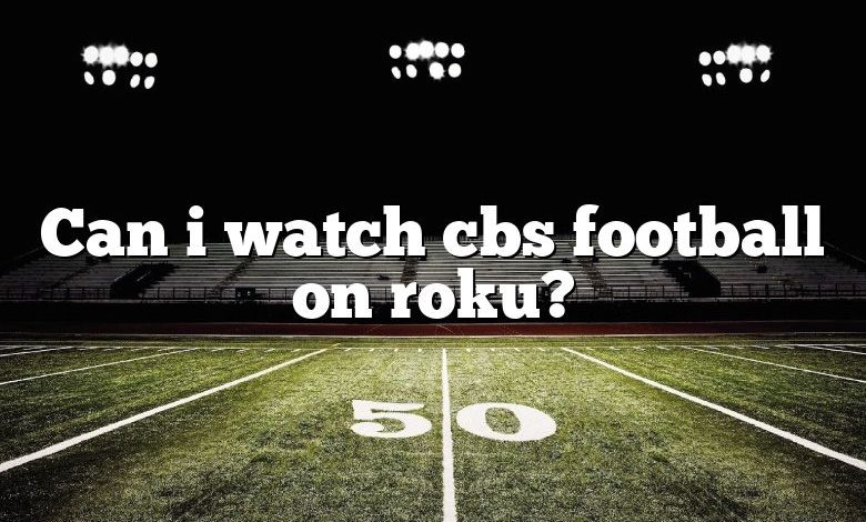 Can i watch cbs football on roku?