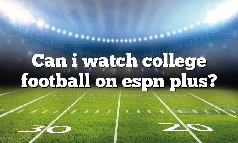 Can i watch college football on espn plus?