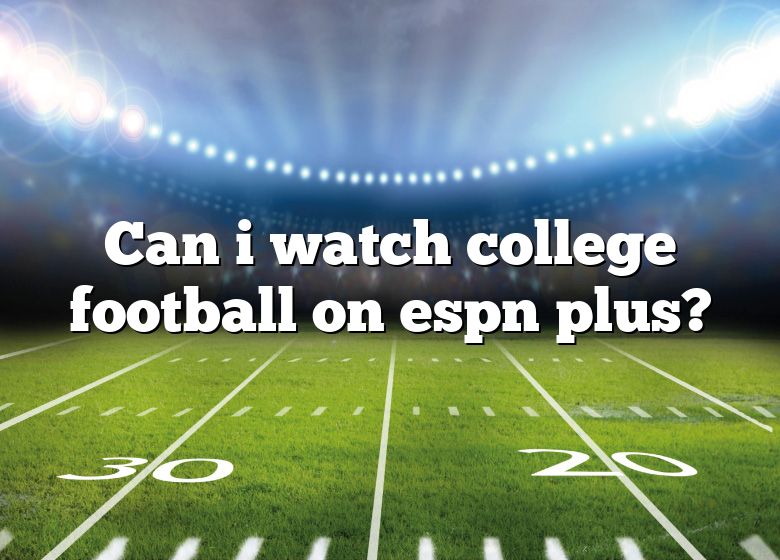 can-i-watch-college-football-on-espn-plus-dna-of-sports