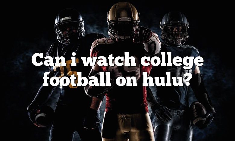 Can i watch college football on hulu?