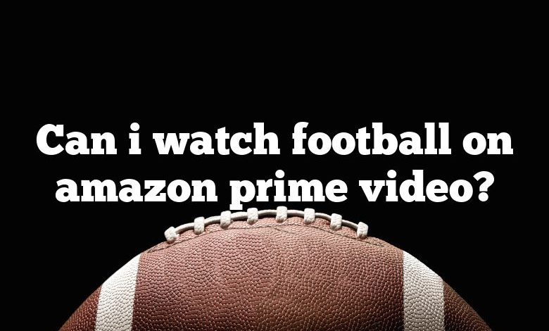 Can i watch football on amazon prime video?