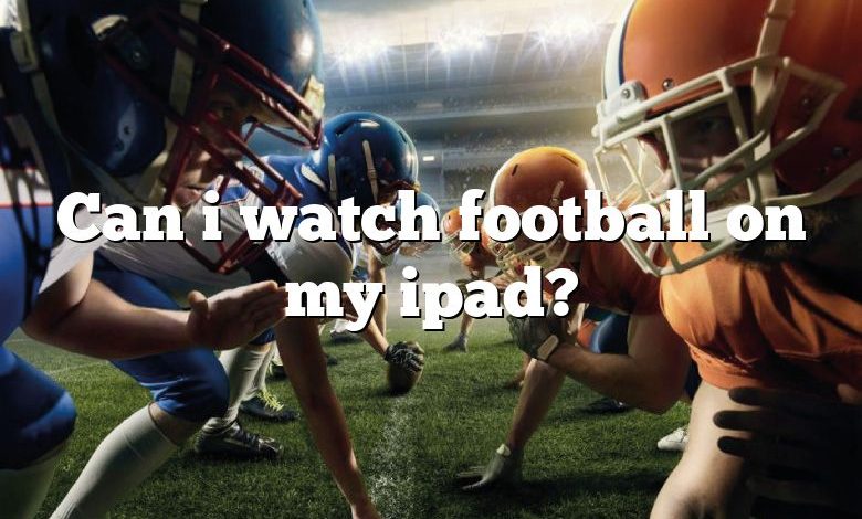 Can i watch football on my ipad?