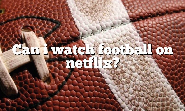 Can i watch football on netflix?