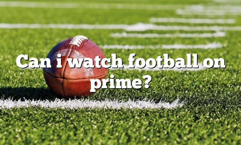 Can i watch football on prime?