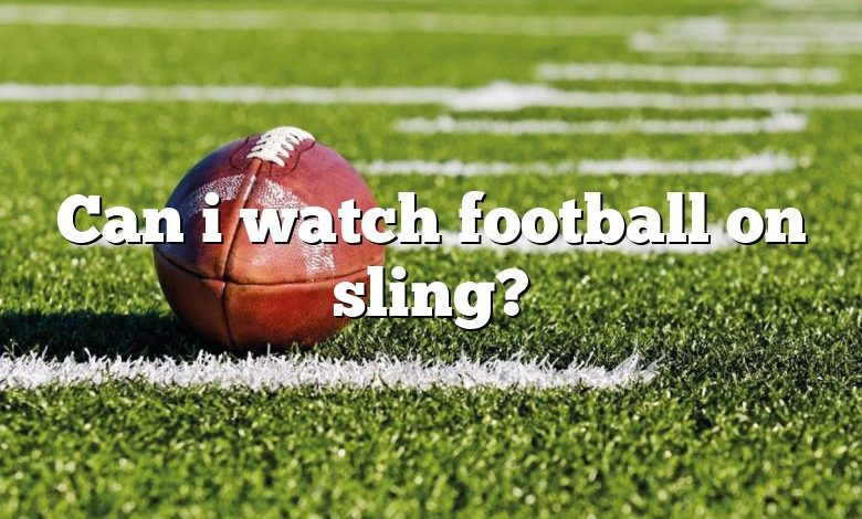 Can i watch football on sling?