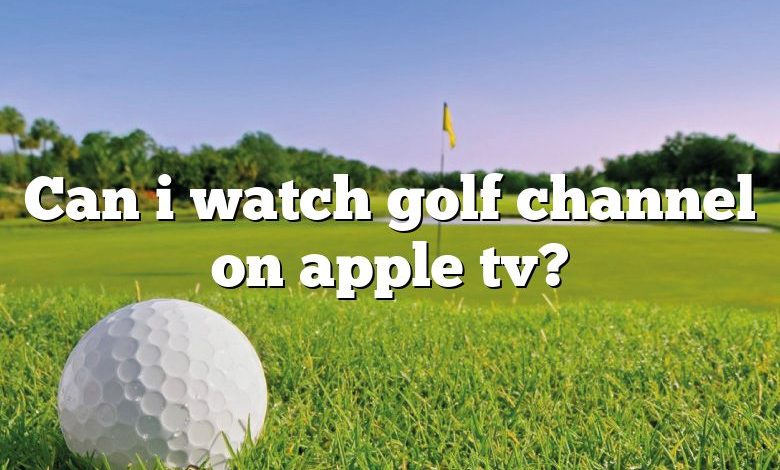 Can i watch golf channel on apple tv?