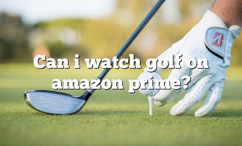 Can i watch golf on amazon prime?