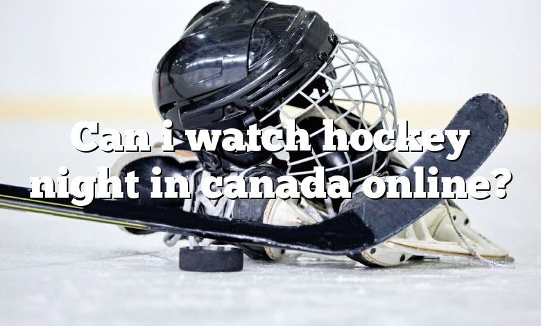 Can i watch hockey night in canada online?