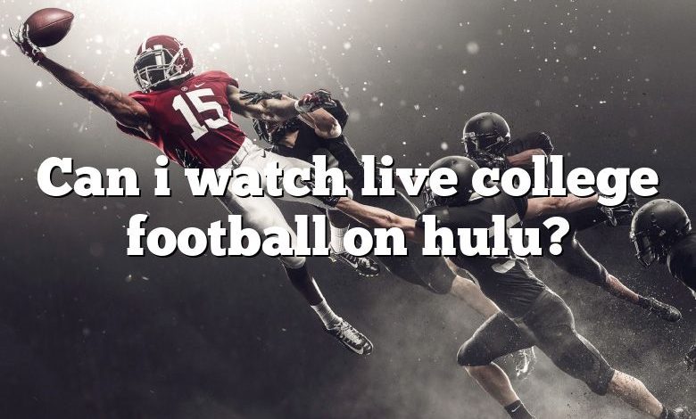 Can i watch live college football on hulu?