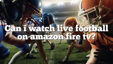 Can i watch live football on amazon fire tv?