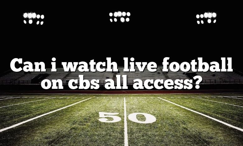 Can i watch live football on cbs all access?