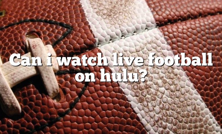 Can i watch live football on hulu?