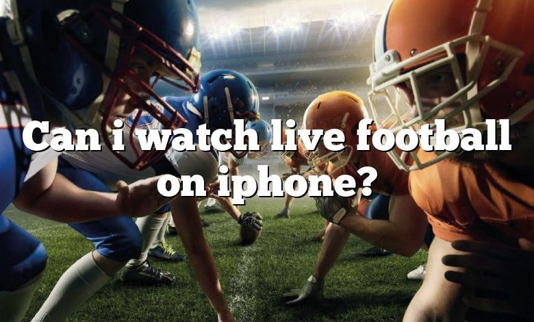 Can i watch live football on iphone?