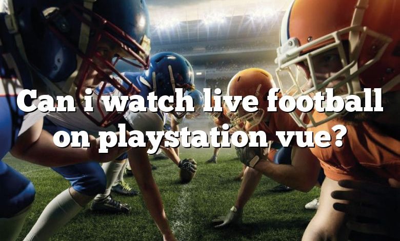 Can i watch live football on playstation vue?