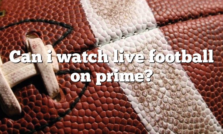 Can i watch live football on prime?