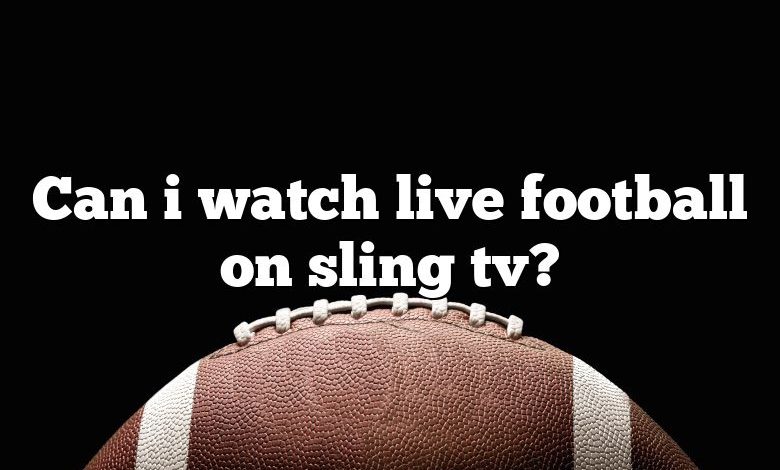 Can i watch live football on sling tv?