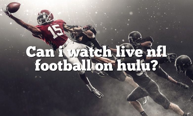 Can i watch live nfl football on hulu?