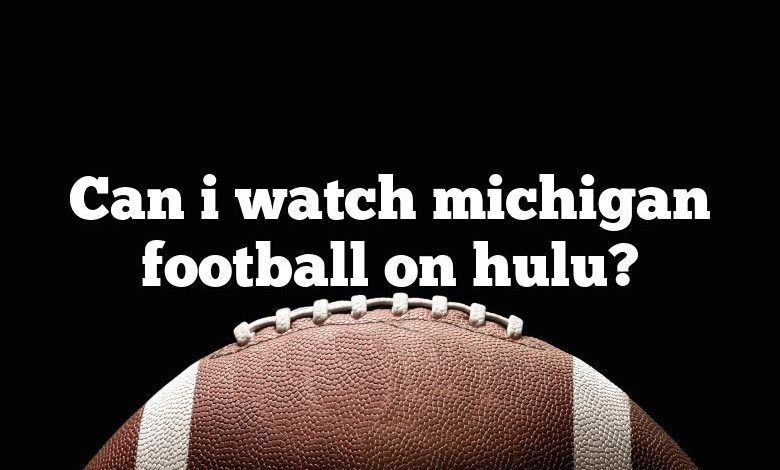 Can i watch michigan football on hulu?