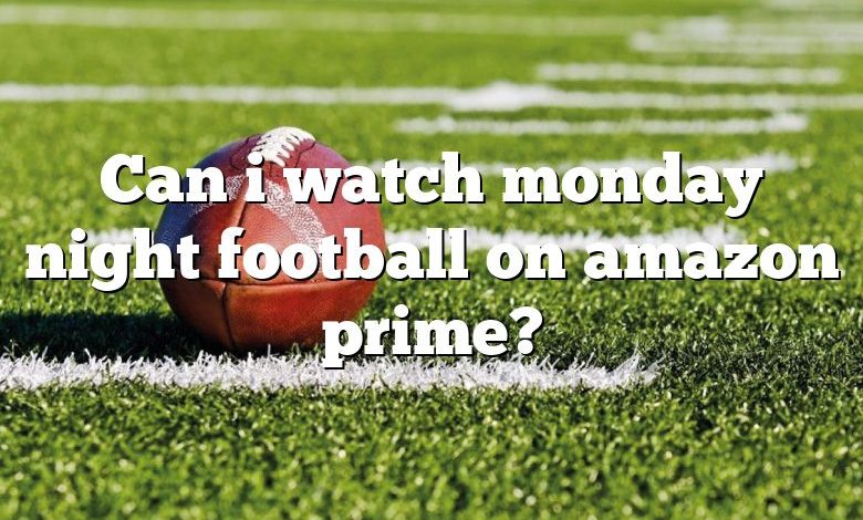 Can i watch monday night football on amazon prime?