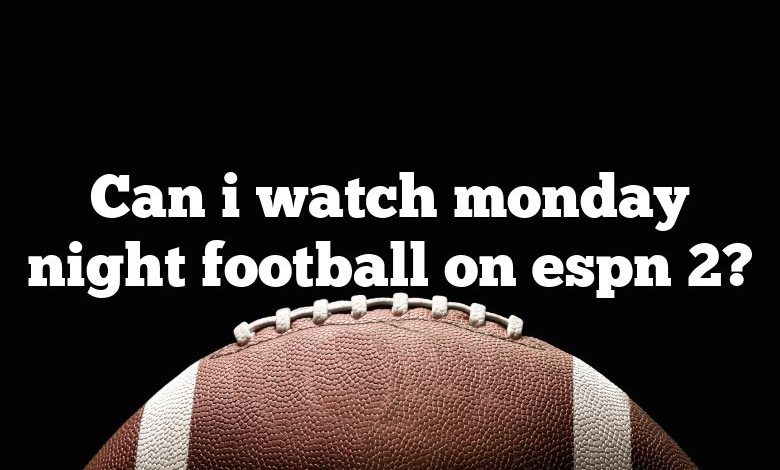 Can i watch monday night football on espn 2?