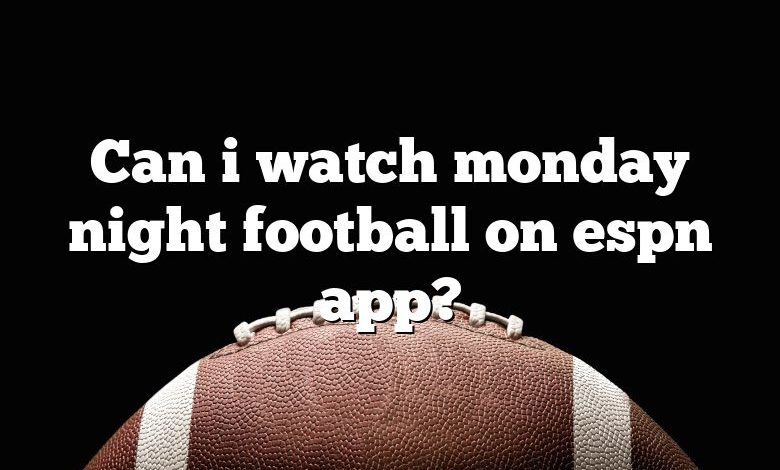 Can i watch monday night football on espn app?