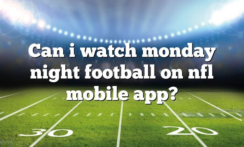 Can i watch monday night football on nfl mobile app?