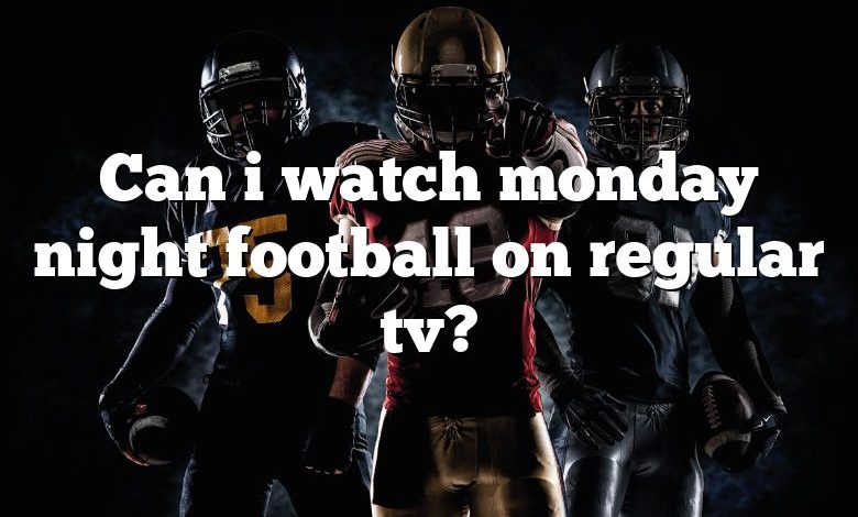 Can i watch monday night football on regular tv?