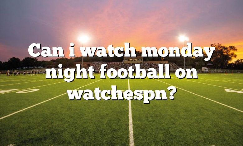 Can i watch monday night football on watchespn?