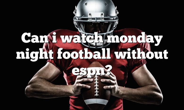 Can i watch monday night football without espn?