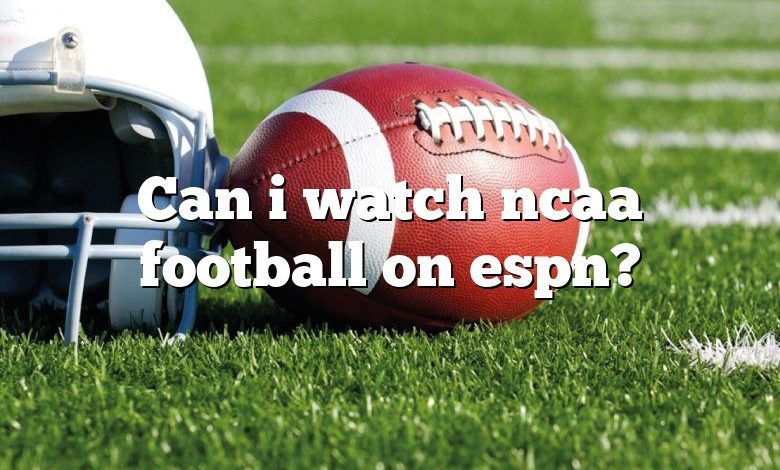 Can i watch ncaa football on espn?