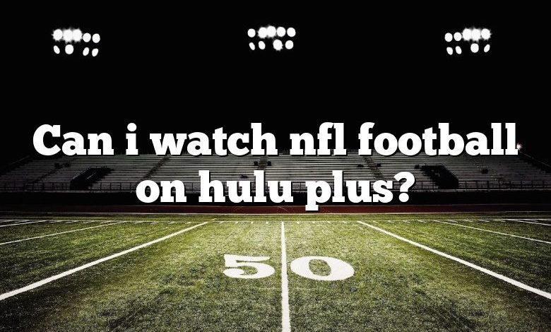 Can i watch nfl football on hulu plus?