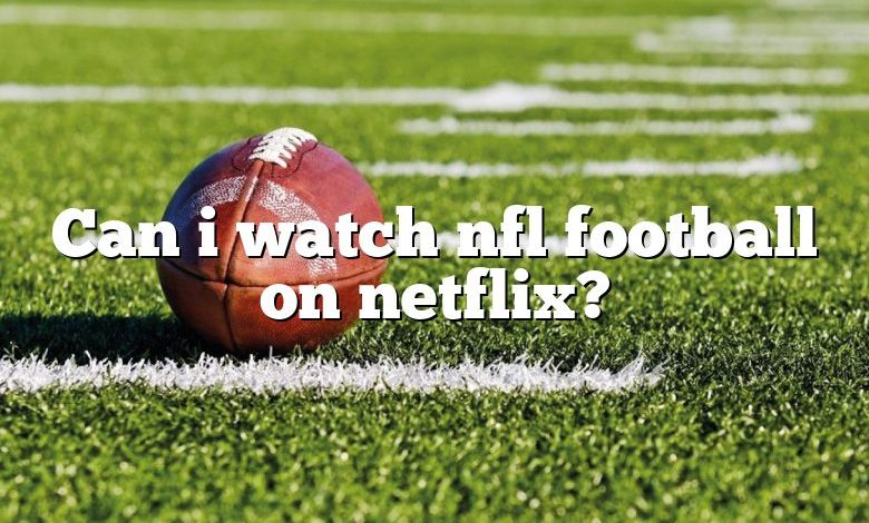 Can i watch nfl football on netflix?